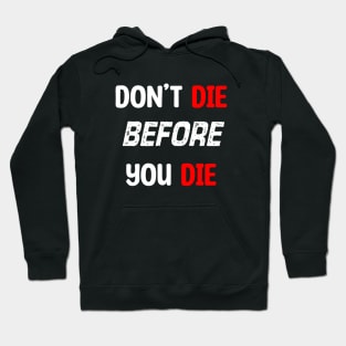 Don't Die Before You Die. Hoodie